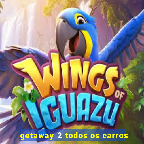 getaway 2 todos os carros